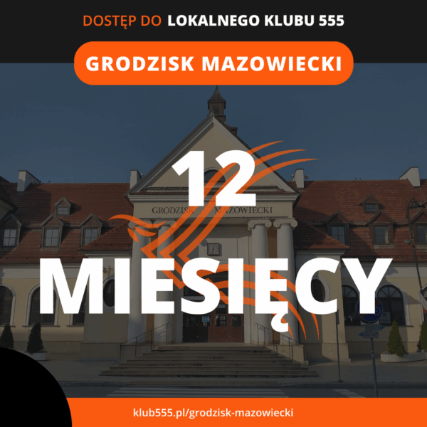 Dostęp do społeczności Lokalnego Klubu 555 Grodzisk mazowiecki na 12 miesięcy