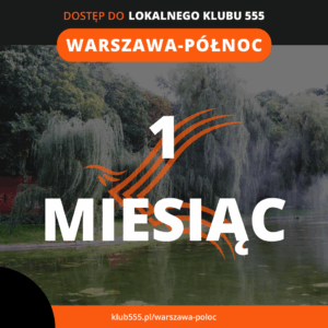 Dostęp do społeczności Lokalnego Klubu 555 Warszawa - Północ na 1 miesiąc