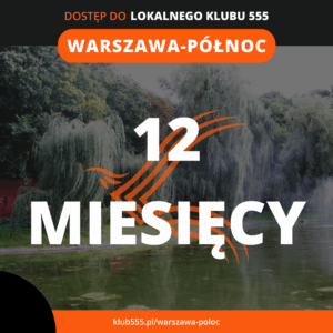 Dostęp do społeczności Lokalnego Klubu 555 Warszawa - Północ na 12 miesięcy