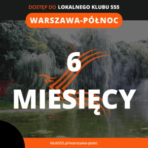 Dostęp do społeczności Lokalnego Klubu 555 Warszawa - Północ na 6 miesięcy