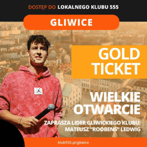 Wielkie Otwarcie Lokalnego Klubu 555 Gliwice - GOLD TICKET