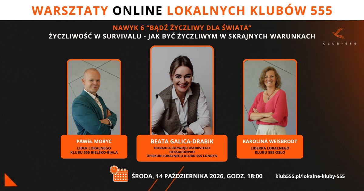 Warsztat online Lokalnych Klubów 555 z Beatą Galicą-Drabik, nawyk 6: Bądź życzliwy dla świata